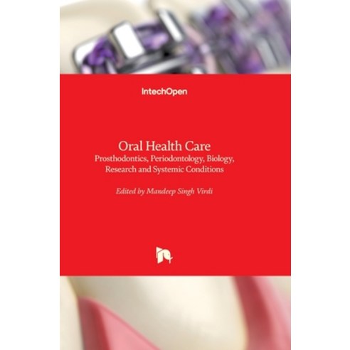 (영문도서) Oral Health Care: Prosthodontics Periodontology Biology Research and Systemic Conditions Hardcover, Intechopen, English, 9789535100409