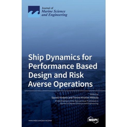 Ship Dynamics for Performance Based Design and Risk Averse Operations Hardcover, Mdpi AG, English, 9783036506166