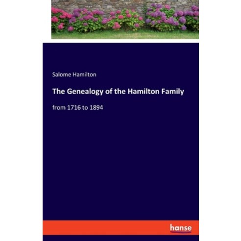 (영문도서) The Genealogy of the Hamilton Family: from 1716 to 1894 Paperback, Hansebooks, English, 9783348056342
