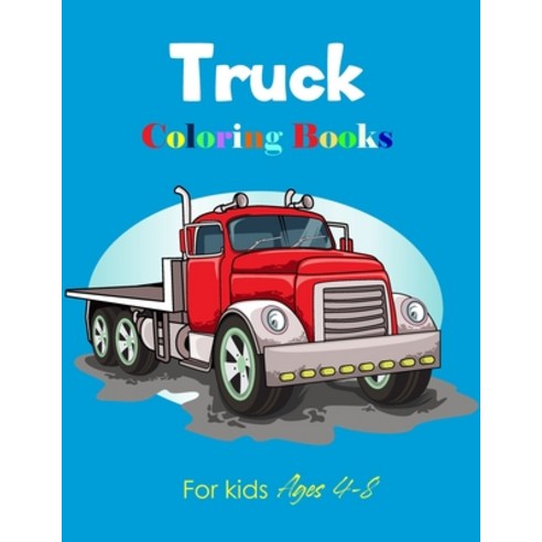 Truck Coloring Books For kids Ages 4-8: A truck Tractor Crane Cement ...
