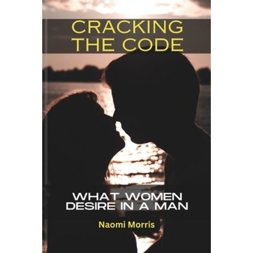 (영문도서) Cracking the Code: What Women Desires in a man Paperback, Independently Published, English, 9798871658185