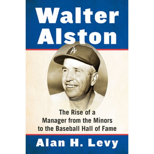 Walter Alston: The Rise of a Manager from the Minors to the Baseball Hall of Fame Paperback, McFarland & Company