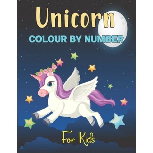 Unicorn Colour By Number For Kids: Fun and Educational Unicorn Colouring by Number Book Gifts for Da... Paperback, Independently Published, English, 9798729383771