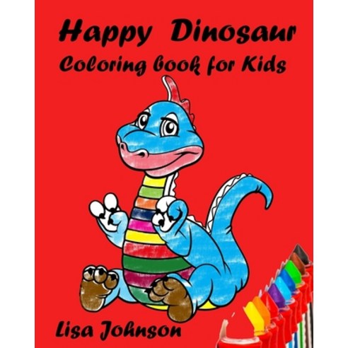 Coloring Book for Kid: Happy Dinosaur Coloring Book For Kids big picture for coloring Activity pag... Paperback, Independently Published, English, 9781980513681