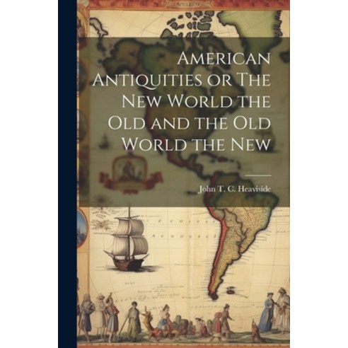 (영문도서) American Antiquities or The New World the Old and the Old World the New Paperback, Legare Street Press, English, 9781022109094