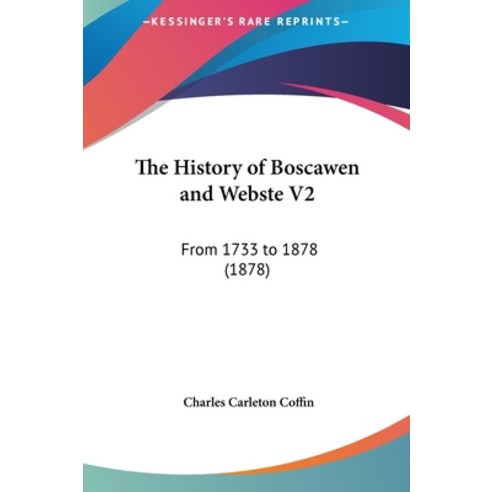 The History of Boscawen and Webste V2: From 1733 to 1878 (1878) Hardcover, Kessinger Publishing