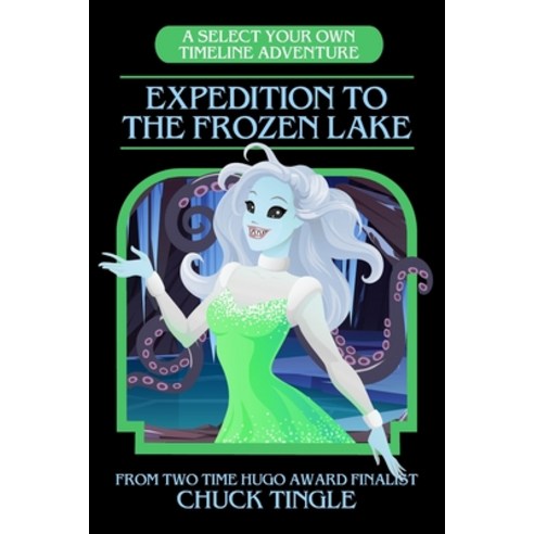 Expedition To The Frozen Lake: A Select Your Own Timeline Adventure Paperback, Independently Published, English, 9798705783625