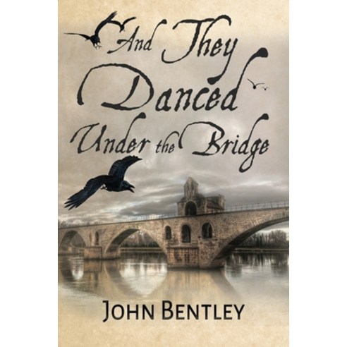 (영문도서) And They Danced Under The Bridge: A Novel Of 14th Century Avignon Paperback, Next Chapter, English, 9784824109286