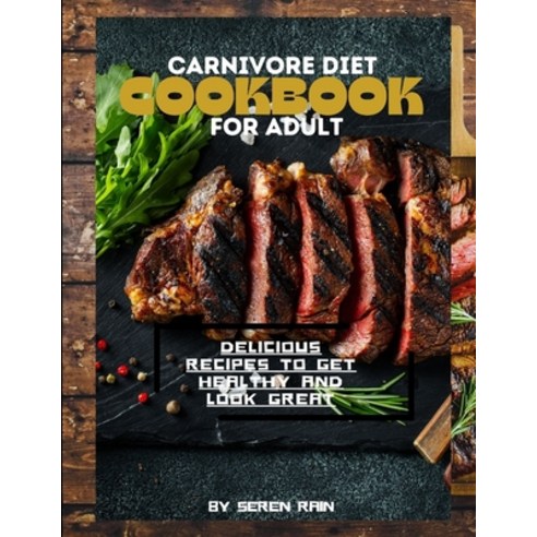 (영문도서) Carnivore Diet Cookbook for Adult: Delicious Recipes to Get Healthy and Look Great Paperback, Independently Published, English, 9798877858404
