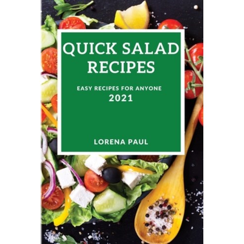 (영문도서) Quick Salad Recipes 2021: Easy Recipes for Anyone Paperback, English, 9781802905465, Lorena Paul