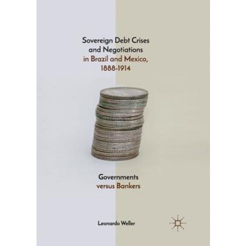 (영문도서) Sovereign Debt Crises and Negotiations in Brazil and Mexico 1888-1914: Governments Versus Ba... Paperback, Palgrave MacMillan, English, 9783030088248