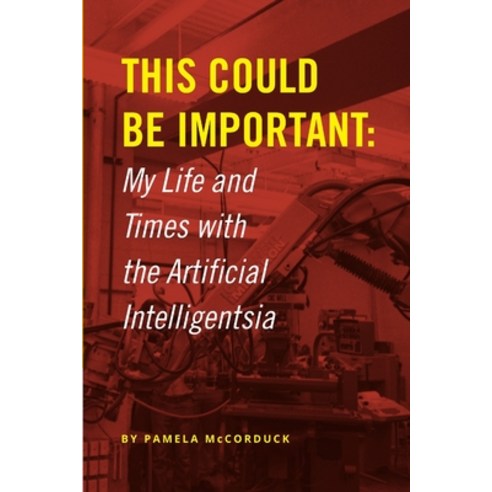 (영문도서) This Could Be Important: My Life and Times with the Artificial Intelligentsia Paperback, Lulu.com, English, 9780359901333