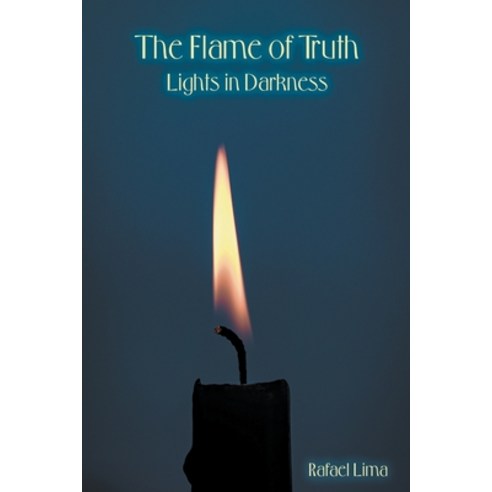 (영문도서) The Flame of Truth: Lights in Darkness Paperback, Rafael Lima, English, 9798223689485