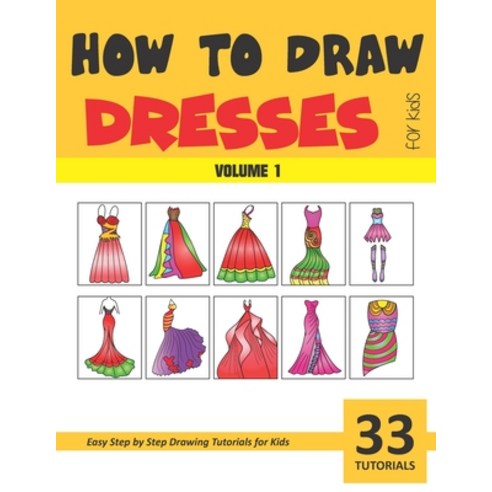 How to Draw Dresses for Kids - Volume 1 Paperback, Independently Published