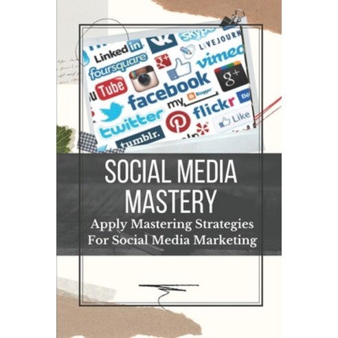 (영문도서) Social Media Mastery: Apply Mastering Strategies For Social Media Marketing: Active Social Me... Paperback, Independently Published, English, 9798546388676