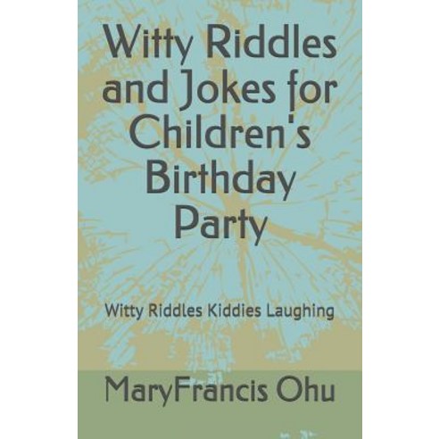 (영문도서) Witty Riddles and Jokes for Children''s Birthday Party: Witty Riddles Kiddies Laughing Paperback, Independently Published, English, 9781793201126