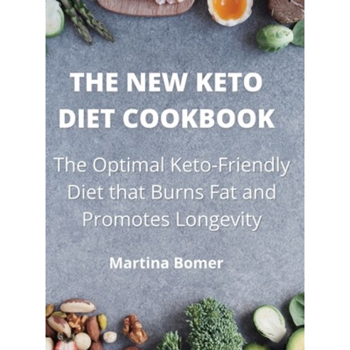 The New Keto Diet Cookbook: The Optimal Keto-Friendly Diet that Burns Fat and Promotes Longevity Hardcover, Wellness Editions, English, 9781802730296