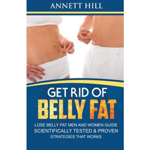 (영문도서) Get Rid of Belly Fat! Lose Belly Fat Men and Women Guide: Scientifically Tested and Proven St... Paperback, Createspace Independent Pub..., English, 9781725690370