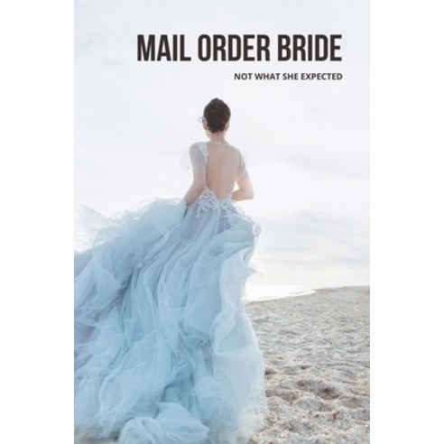 (영문도서) Mail Order Bride: Not What She Expected: Deep Romance Novels Paperback, Independently Published, English, 9798501598911