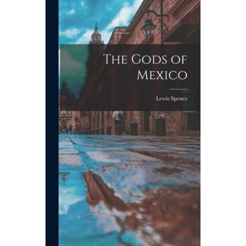 (영문도서) The Gods of Mexico Hardcover, Legare Street Press, English, 9781016232258