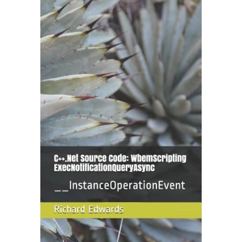 (영문도서) C++.Net Source Code: WbemScripting ExecNotificationQueryAsync: __InstanceOperationEvent Paperback, Independently Published, English, 9781730803192