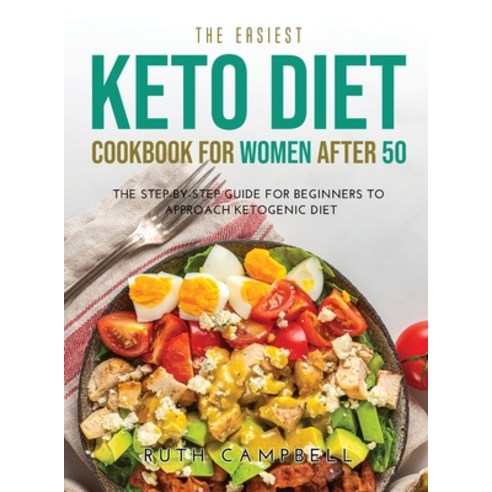 (영문도서) The Easiest Keto Diet Cookbook for Women After 50: The Step-By-Step Guide for Beginners To Ap... Hardcover, Ruth Campbell, English, 9781794758872