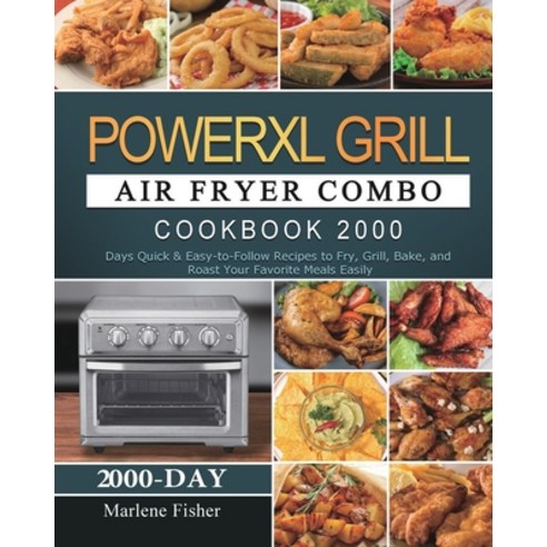 (영문도서) PowerXL Grill Air Fryer Combo Cookbook 2000: 2000 Days Quick & Easy-to-Follow Recipes to Fry ... Paperback, Marlene Fisher, English, 9781803207919