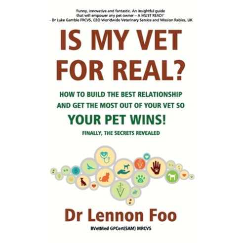 IS MY VET FOR REAL? How to build the best relationship and get the most out of your vet so your pet ... Paperback, Dr Lennon Foo