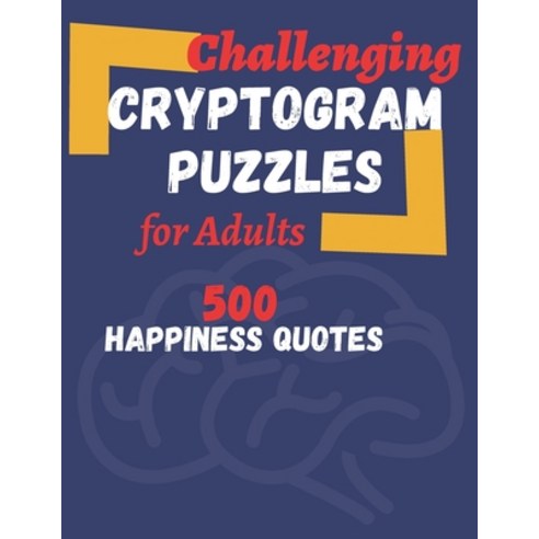 Challenging Cryptogram Puzzles for Adults: 500 Happiness Quotes.: Large ...