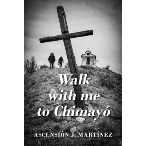 (영문도서) Walk with me to Chimayó Paperback, Outskirts Press, English, 9781977227645