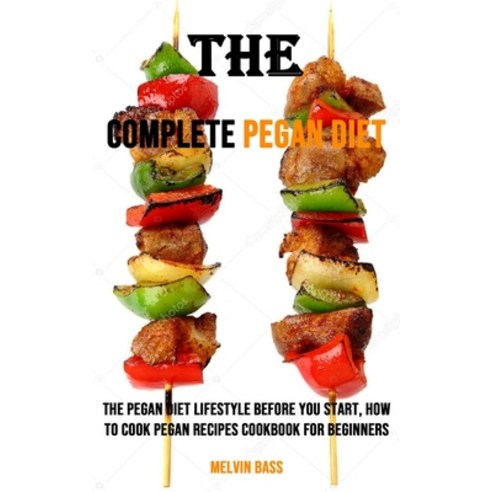 (영문도서) The Complete Pegan Diet: The Pegan Diet Lifestyle Before You Start How to Cook Pegan Recipes... Paperback, Nicholas Thompson, English, 9781990120985