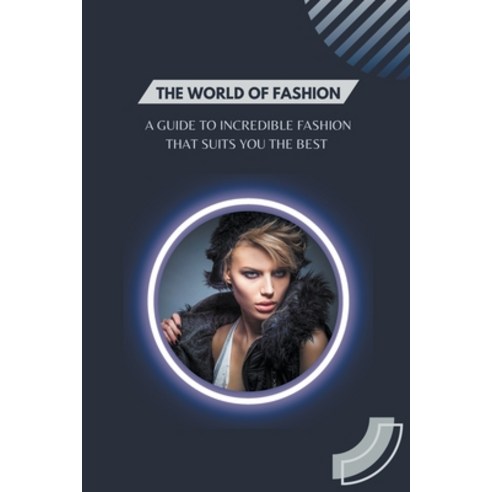 (영문도서) The World of Fashion - A Guide to Incredible Fashion that Suits You the Best Paperback, Dr. Patrick Johnson, English, 9798201938864