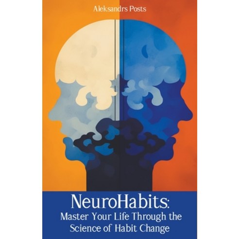 (영문도서) NeuroHabits: Master Your Life Through the Science of Habit Change Paperback, Aleksandrs Posts, English, 9798223740957
