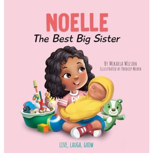 Noelle The Best Big Sister: A Story to Help Prepare a Soon-To-Be Older Sibling for a New Baby for Ki... Hardcover, Mikaela Wilson Books Inc., English, 9781735352152