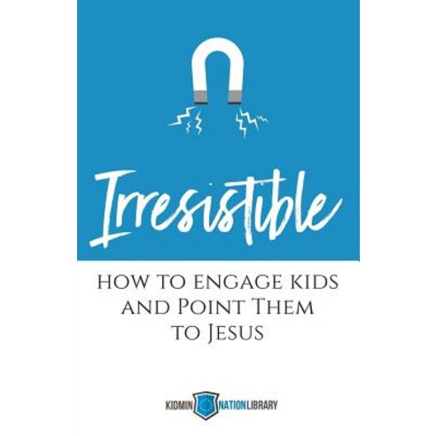 (영문도서) Irresistible: How to Engage Kids and Point Them to Jesus Paperback, Four Rivers Media, English, 9781943294770