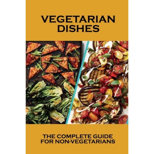 (영문도서) Vegetarian Dishes: The Complete Guide For Non-Vegetarians: Vegetarian Main Meals Paperback, Independently Published, English, 9798536495483