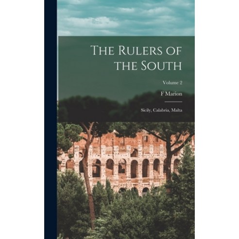 (영문도서) The Rulers of the South; Sicily Calabria Malta; Volume 2 Hardcover, Legare Street Press, English, 9781018122984