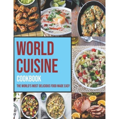 World Cuisine Cookbook: The World''s Most Delicious Food Made Easy Paperback, Independently Published, English, 9798598207666