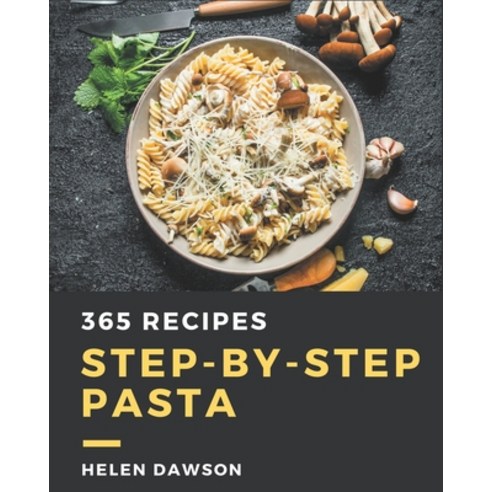 365 Step-by-Step Pasta Recipes: Make Cooking at Home Easier with Pasta Cookbook! Paperback, Independently Published, English, 9798580092287