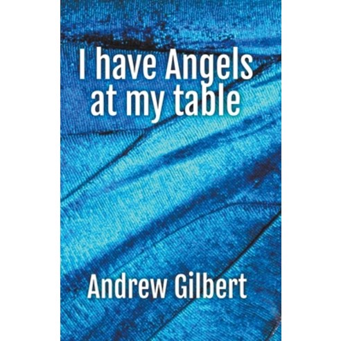 (영문도서) I have Angels at my table Paperback, Andrew Gilbert, English, 9798224033225