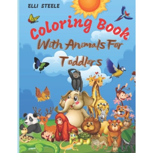 Animals Coloring Book For Toddlers: Awesome Coloring Book for Little Kids Age 2-4 4-8 Boys Girls ... Paperback, Independently Published, English, 9798706919696