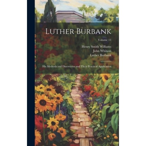 (영문도서) Luther Burbank: His Methods and Discoveries and Their Practical Application; Volume 11 Hardcover, Legare Street Press, English, 9781019887769