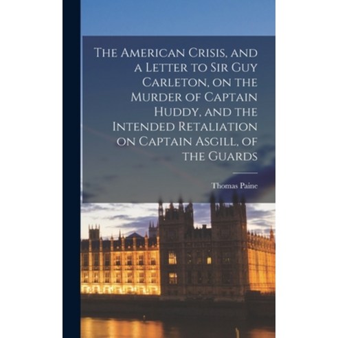 (영문도서) The American Crisis and a Letter to Sir Guy Carleton on the Murder of Captain Huddy and th... Hardcover, Legare Street Press, English, 9781015387188