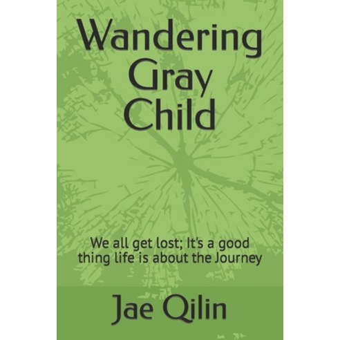 (영문도서) Wandering Gray Child: We all get lost; It''s a good thing life is about the Journey Paperback, Independently Published, English, 9798365719170