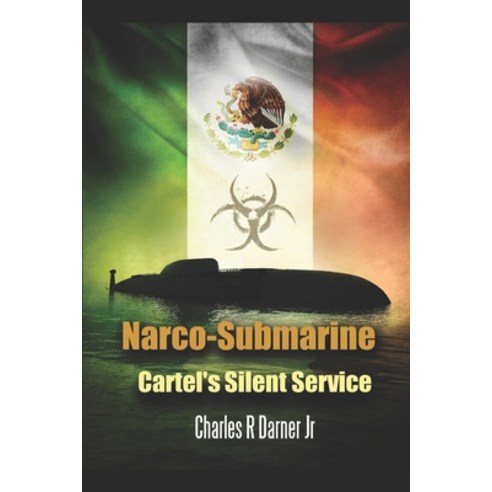 Narco-Submarine: Cartel''s Silent Service Paperback, Independently Published