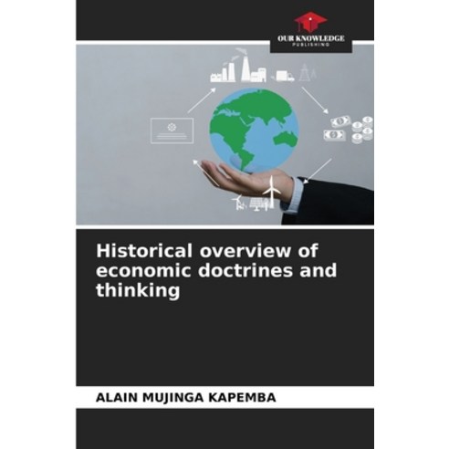 (영문도서) Historical overview of economic doctrines and thinking Paperback, Our Knowledge Publishing, English, 9786206636311