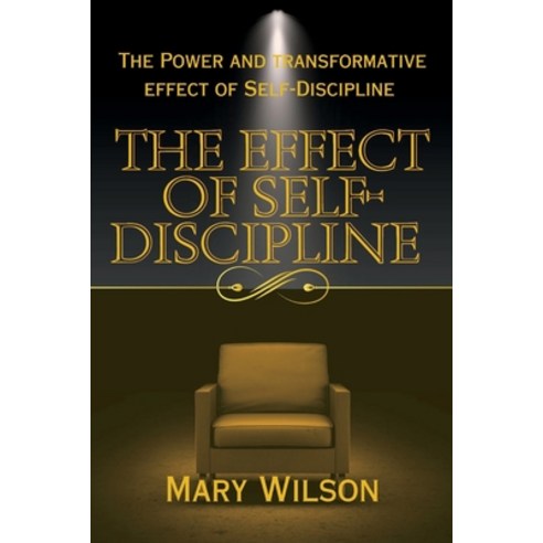 (영문도서) The EFFECT OF SELF-DISCIPLINE: The Power And Transformative Effect Of Self-Discipline Paperback, Independently Published, English, 9798392397570