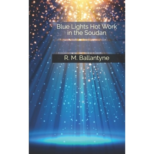 Blue Lights Hot Work in the Soudan Paperback, Independently Published, English, 9781675078396