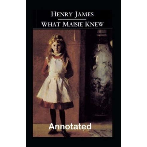 What Maisie Knew Annotated Paperback, Independently Published, English, 9798559869322