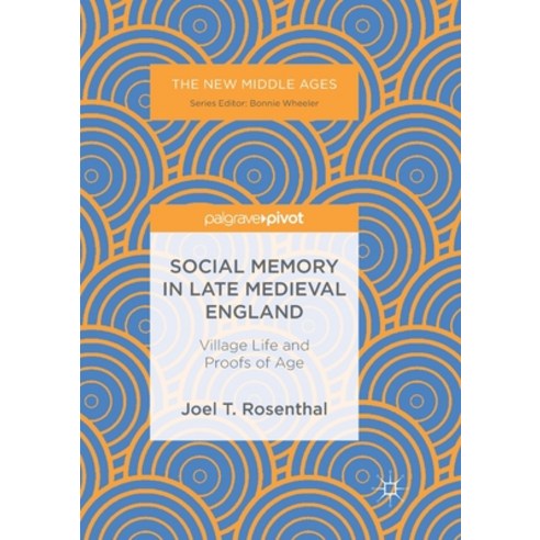 (영문도서) Social Memory in Late Medieval England: Village Life and Proofs of Age Paperback, Palgrave MacMillan, English, 9783319888248
